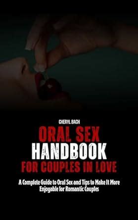 Amazon Oral Sex Handbook For Couples In Love A Complete Guide To Oral Sex And Tips To Make