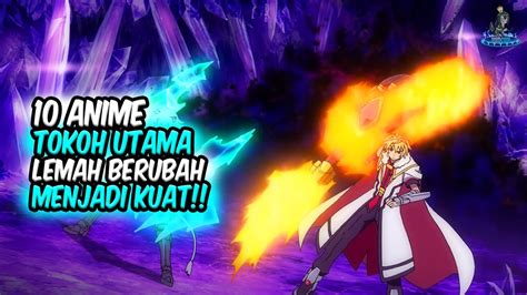 BERUBAH MENJADI KUAT Inilah 10 Anime Dimana Tokoh Utama Lemah Berubah