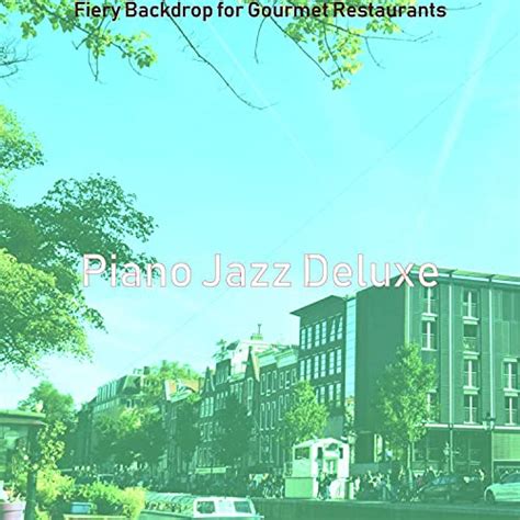 Play Fiery Backdrop For Gourmet Restaurants By Piano Jazz Deluxe On