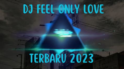 Dj Feel Only Love Breakbeat Tiktok Viral Fyp Terbaru 2023 Youtube