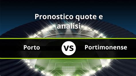 Pronostico Porto Portimonense Formazioni E Quote