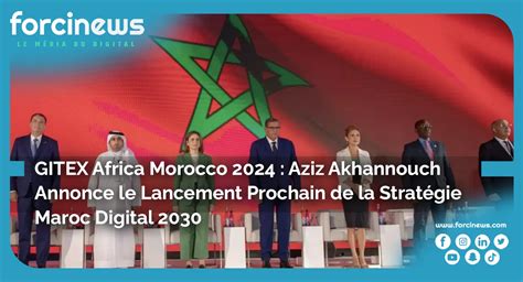 GITEX Africa Morocco 2024 Aziz Akhannouch Annonce Le Lancement