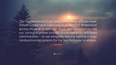 Nandan Nilekani Quote The Low Standards Of Our State Run Schools And