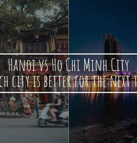 Hanoi vs Ho Chi Minh City - Which city is better for the next trip?