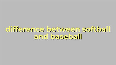 Difference Between Softball And Baseball Sinaumedia