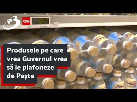 Produsele pe care vrea Guvernul vrea să le plafoneze de Paște YouTube