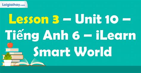 Lesson 3 Unit 10 Tiếng Anh 6 iLearn Smart World Tiếng Anh 6