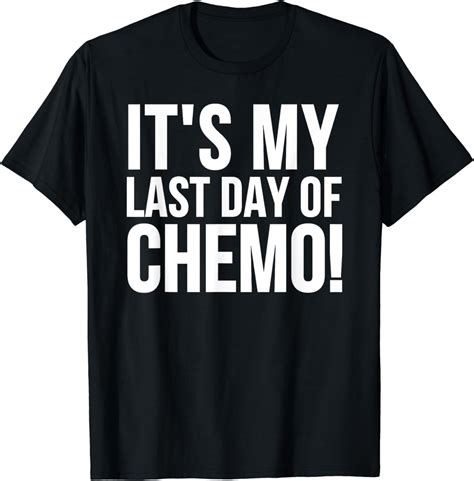 Cancer Survivor It S My Last Day Of Chemo T Shirt Walmart