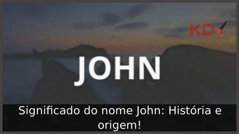 Significado Do Nome John Hist Ria E Origem Blog