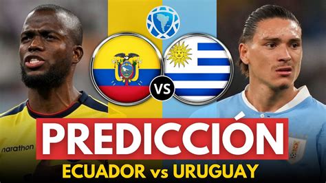 Ecuador Vs Uruguay Eliminatorias Sudamericanas Al Mundial 2026