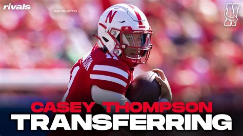 Nebraska Football Casey Thompson Enters Transfer Portal Analyzing