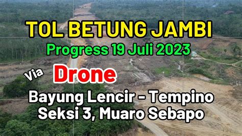 Drone DRONE JALAN TOL BETUNG JAMBI BAYUNG LENCIR TEMPINO SEKSI 3