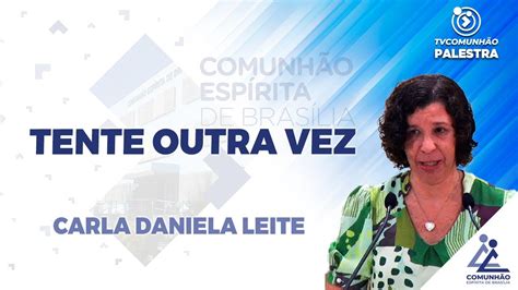 LIVE TENTE OUTRA VEZ Carla Daniela Leite PALESTRA ESPÍRITA YouTube