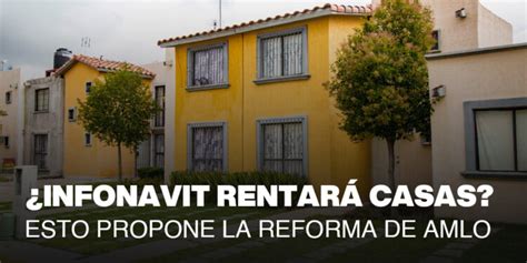 Reforma al Infonavit Rentas baratas con opción a compra esto es lo