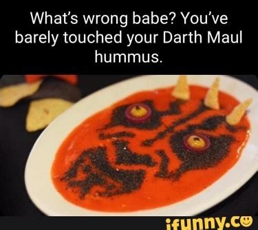 What S Wrong Babe You Ve Barely Touched Your Darth Maul Hummus Ifunny