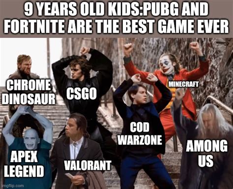 Those Games Are Better Than Pubg And Fortnite Imgflip