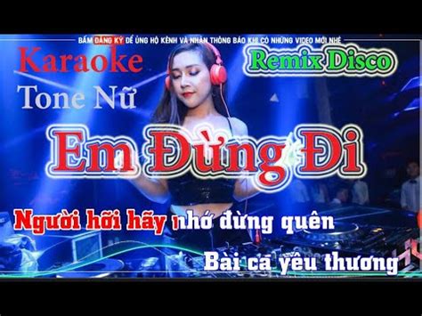 Em Đừng Đi Karaoke Remix Disco Tone Nữ Beat Mới 2023 Người hỡi hãy