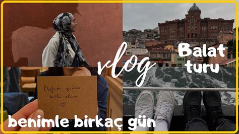 Haftalik Vlog Balat I Gez Yoruz Ben Mle B Rka G N Youtube