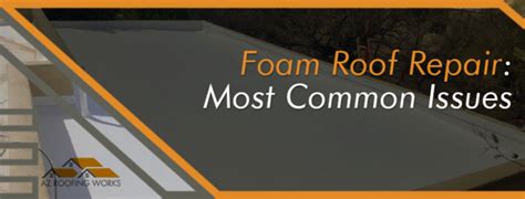 Foam Roof Repair Most Common Issues Az Roofing Works Llc