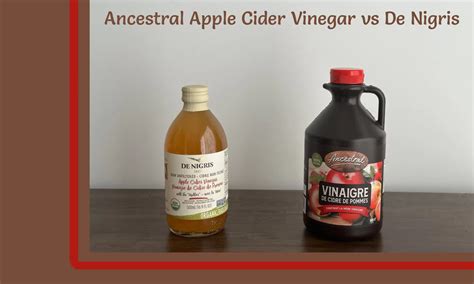 Ancestral Apple Cider Vinegar Vs De Nigris The Ultimate Verdict The