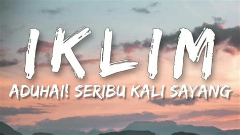 Iklim Aduhai Seribu Kali Sayang Lirik Hq Youtube