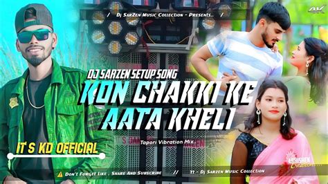 Dj Sarzen Setup Song Kon Chakki Ke Aata Kheli Sbp Tapori Mix Mix