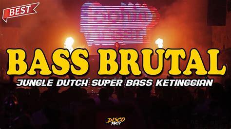 DJ BASS BRUTAL AUTO JEBOL BASSNYA JUNGLE DUTCH KETINGGIAN SATU