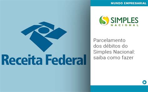 Parcelamento Dos D Bitos Do Simples Nacional Saiba Como Fazer