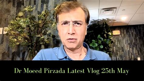 Dr Moeed Pirzada Latest Vlog Th May Malika Bukhari Pti Pdm