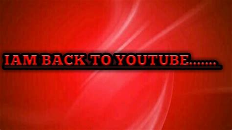 Iam Back To Youtube Youtube