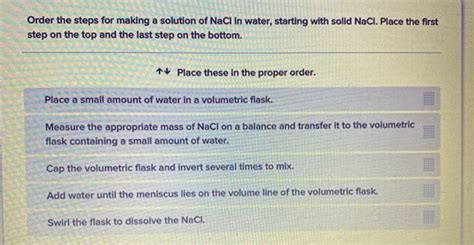 Solved Order The Steps For Making A Solution Of Nacl In Water Starting 1 Answer