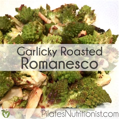 Garlicky Roasted Romanesco Lily Nichols Rdn Recipe Romanesco