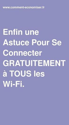 Une Astuce Pour Se Connecter Gratuitement Tous Les Wi Fi Astuces