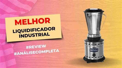 Top Melhores Liquidificadores Industriais Do Mercado Confira