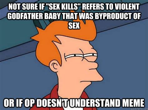 Not Sure If Sex Kills Refers To Violent Godfather Baby That Was
