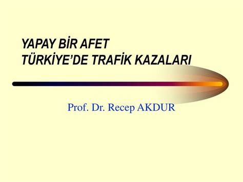 PPT YAPAY BİR AFET TÜRKİYEDE TRAFİK KAZALARI PowerPoint Presentation