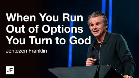 When You Run Out Of Options You Turn To God Jentezen Franklin Youtube