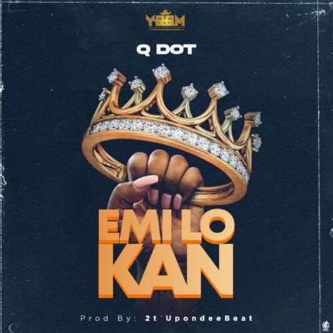 Qdot - Emi Lo Kan Mp3 Download - NaijaMusic