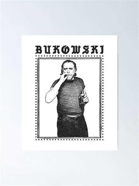 Charles Bukowski Poster For Sale By Bradleyhenning Redbubble