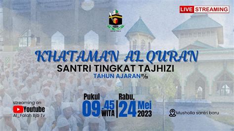 KHATAMAN AL QUR AN SANTRI TINGKAT TAJHIZI TAHUN AJARAN 2022 2023 DI