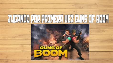 Jugando Por Primera Vez Guns Of Boom Youtube