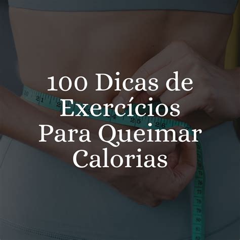 100 Dicas de Exercícios para Queimar Calorias Ruan Pablo Marafigo dos