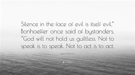 Isabel Wilkerson Quote Silence In The Face Of Evil Is Itself Evil