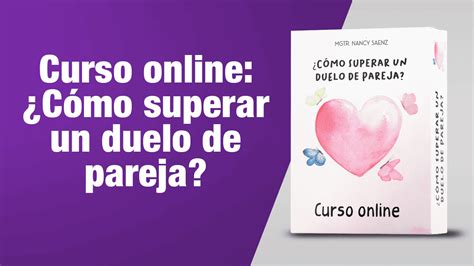 Curso Online ¿cómo Superar Un Duelo De Pareja Nancy Saenz