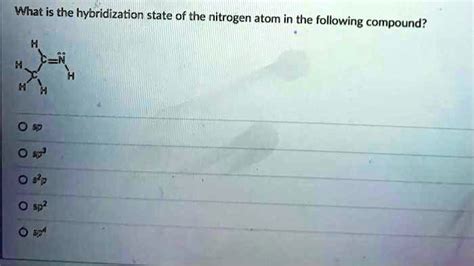 SOLVED: What is the hybridization state of the nitrogen atom in the ...