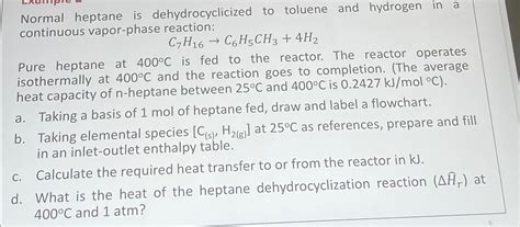 Solved Normal heptane is dehydrocyclicized to toluene and | Chegg.com