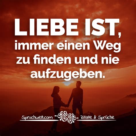 Liebe ist immer einen Weg zu finden und nie aufzugeben Liebessprüche