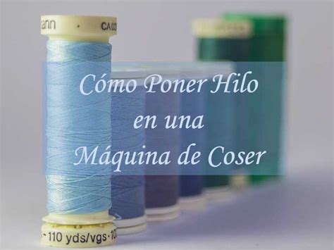 Cómo Poner Hilo en una Máquina de Coser Crear y Coser