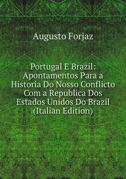 Portugal E Brazil Apontamentos Para A Historia Do Nosso Conflicto