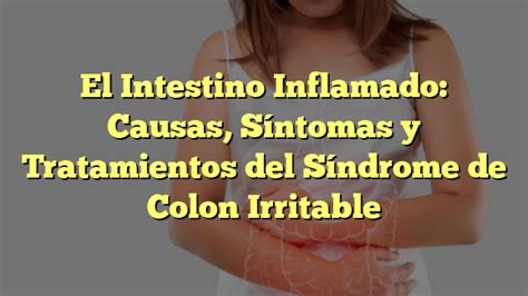 El Intestino Inflamado Causas Síntomas y Tratamientos del Síndrome de